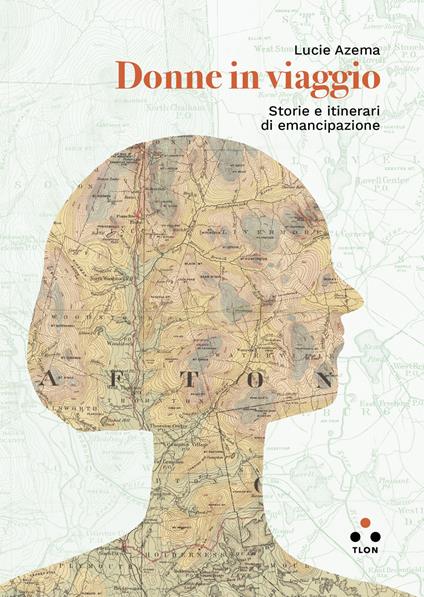 Donne in viaggio. Storie e itinerari di emancipazione - Lucie Azema - copertina