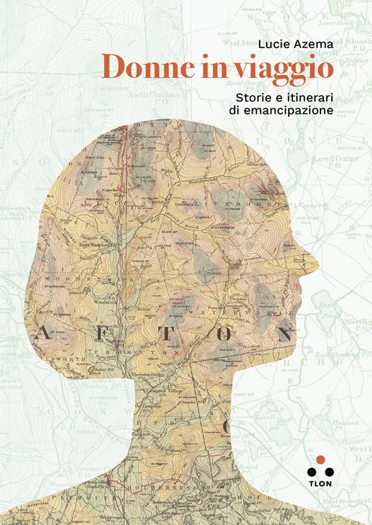 Lucie Azema – Donne in viaggio. Storie e itinerari di emancipazione (2022) Lucie Azema – Donne in viaggio. Storie e itinerari di emancipazione (2022)
