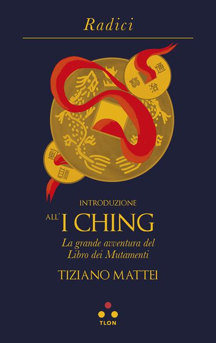 Introduzione all'I Ching. La grande avventura del Libro dei Mutamenti - Tiziano Mattei - copertina