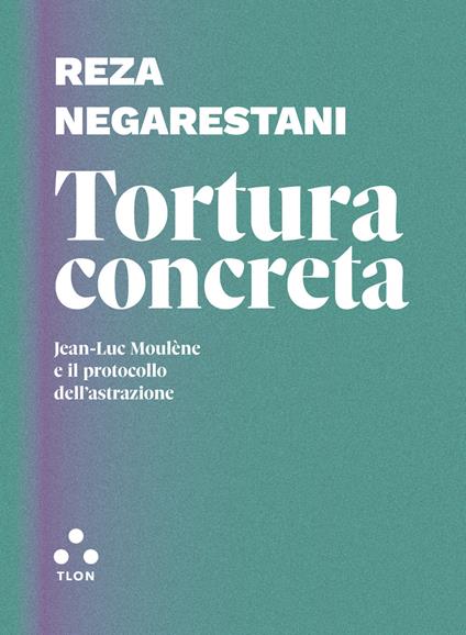 Tortura concreta. Jean-Luc Moulène e il protocollo dell'astrazione - Reza Negarestani,Gioele P. Cima - ebook