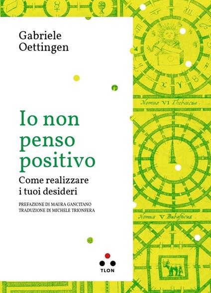 Io non penso positivo. Come realizzare i tuoi desideri - Gabriele Oettingen - copertina
