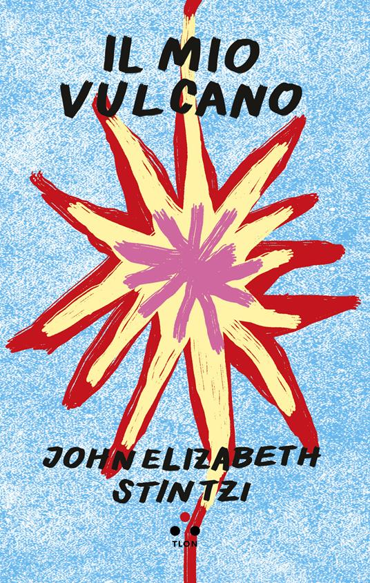 Il mio vulcano - John Elizabeth Stintzi - copertina