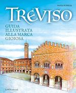 Treviso. Guida illustrata alla Marca gioiosa