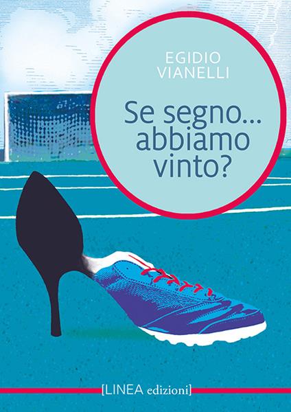 Se segno... Abbiamo vinto? Ediz. illustrata - Egidio Vianelli - copertina