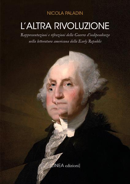 L'altra rivoluzione. Raffigurazione e rifrazioni della Guerra d'indipendenza nella letteratura americana della Early Republic - Nicola Paladin - copertina