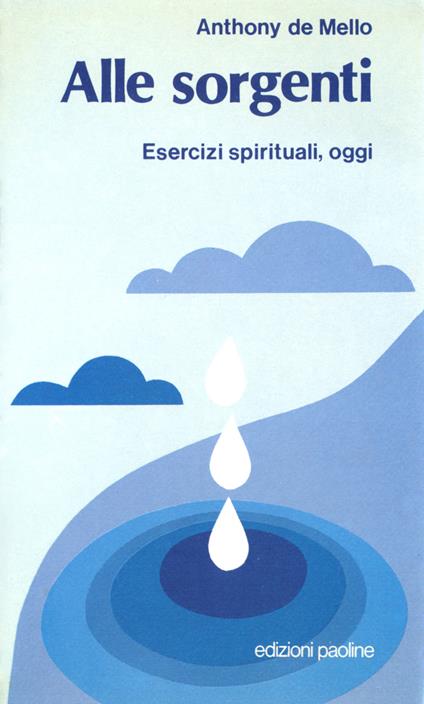 Alle sorgenti. Esercizi spirituali oggi - Anthony De Mello - copertina