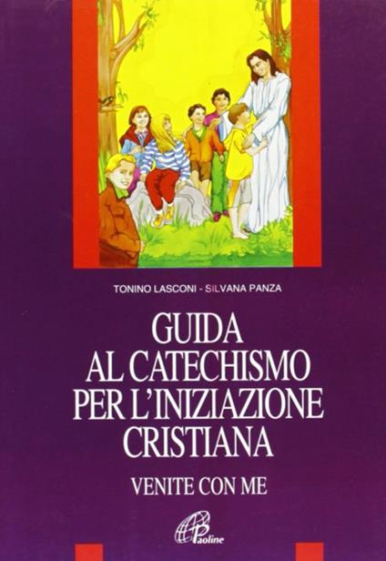 Venite con me. Guida al catechismo per l'iniziazione cristiana - Tonino Lasconi,Silvana Panza - copertina