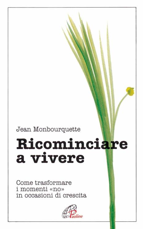 Ricominciare a vivere. Come trasformare i momenti «No» in occasioni di crescita - Jean Monbourquette - copertina