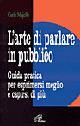 L' arte di parlare in pubblico. Guida pratica per esprimersi meglio e capirsi di più