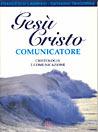 Gesù Cristo comunicatore. Cristologia e comunicazione - Francesco Lambiasi,Giovanni Tangorra - copertina