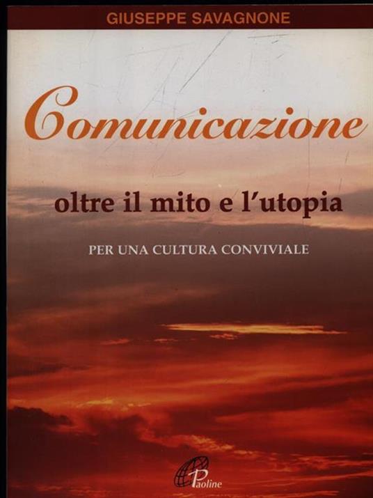 Comunicazione oltre il mito e l'utopia. Per una cultura conviviale - Giuseppe Savagnone - copertina