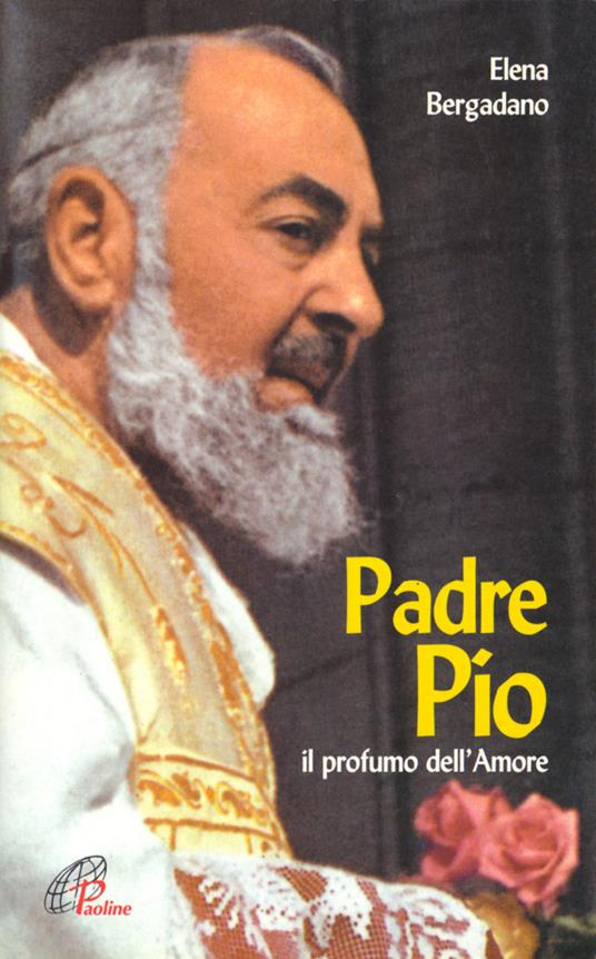 Padre Pio. Il profumo dell'amore - Elena Bergadano - copertina