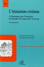 L' iniziazione cristiana. Vol. 2: Orientamenti per l'Iniziazione dei fanciulli e dei ragazzi dai 7 ai 14 anni.