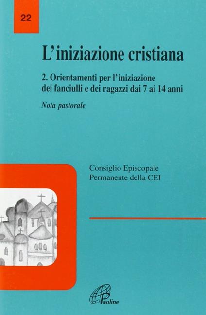 L' iniziazione cristiana. Vol. 2: Orientamenti per l'Iniziazione dei fanciulli e dei ragazzi dai 7 ai 14 anni. - copertina