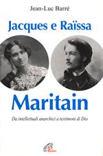 Jacques e Raissa Maritain. I mendicanti del cielo