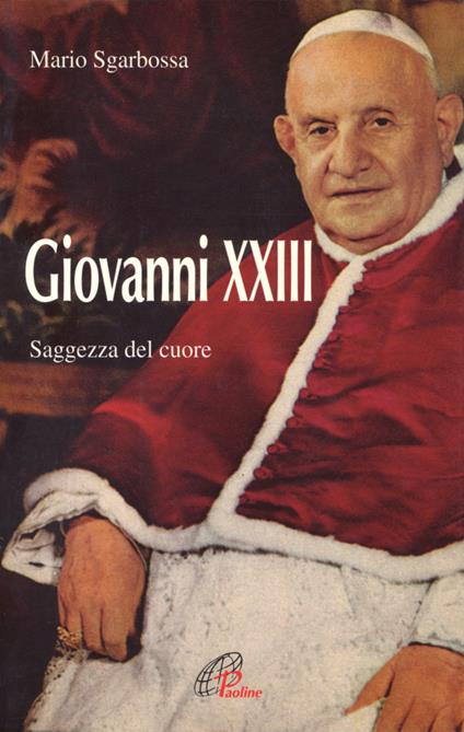 Giovanni XXIII. Saggezza del cuore - Mario Sgarbossa - copertina