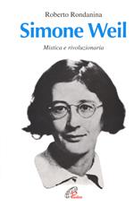 Simone Weil. Mistica e rivoluzionaria