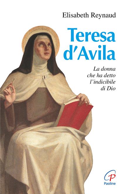 Teresa d'Avila. La donna che ha detto l'indicibile di Dio - Elisabeth Reynaud - copertina