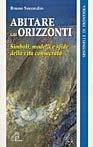 Abitare gli orizzonti. Simboli, modelli e sfide della vita consacrata - Bruno Secondin - copertina