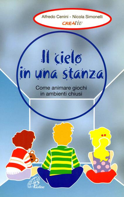 Il cielo in una stanza. Come animare giochi in ambienti chiusi - Alfredo Cenini,Nicola Simonelli - copertina