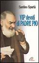 Vip devoti di padre Pio - Santino Spartà - copertina