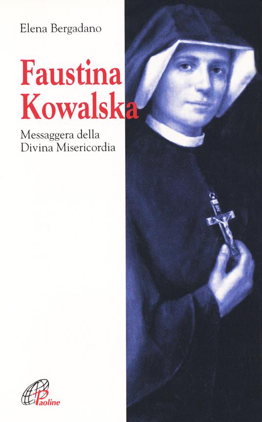 Faustina Kowalska. Messaggera della Divina Misericordia - Elena Bergadano - copertina
