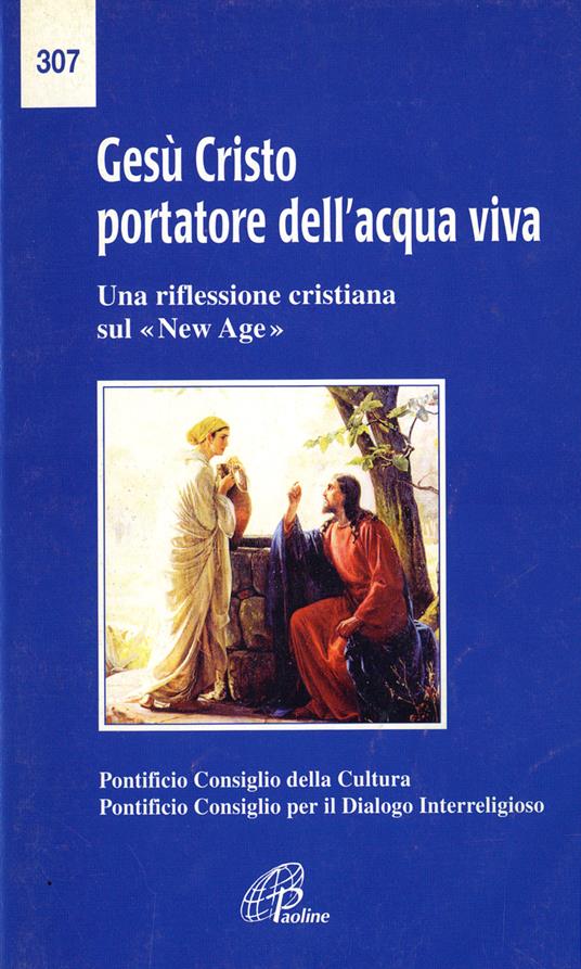 Gesù Cristo portatore dell'acqua viva. Una riflessione cristiana sul «New Age» - Pontificio consiglio della cultura,Pontificio consiglio per il dialogo interreligioso - copertina