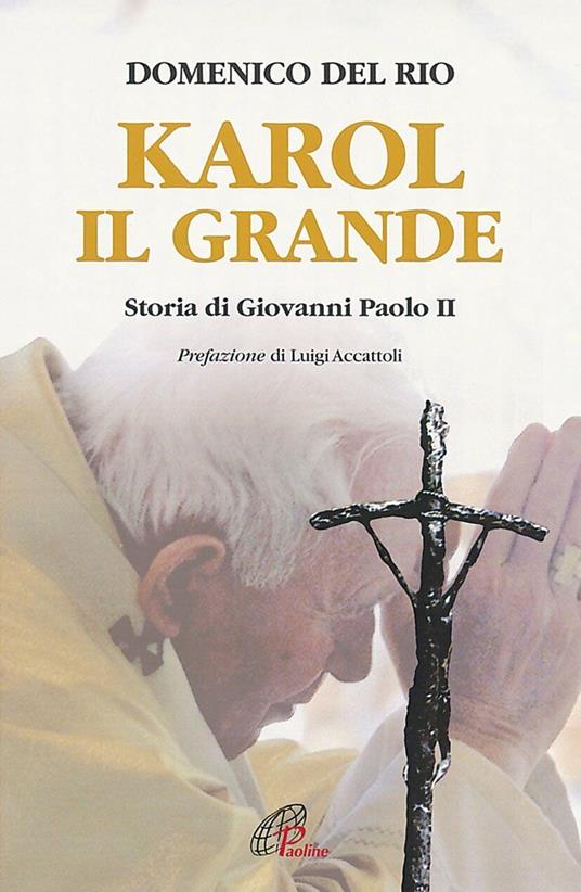 Karol, il grande. Storia di Giovanni Paolo II - Domenico Del Rio - copertina