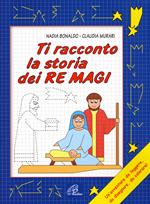 Ti racconto la storia dei Re Magi. Un'avventura da leggere, da disegnare, da colorare! Ediz. illustrata