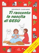 Ti racconto la nascita di Gesù. Un'avventura da leggere, da disegnare, da colorare! Ediz. illustrata