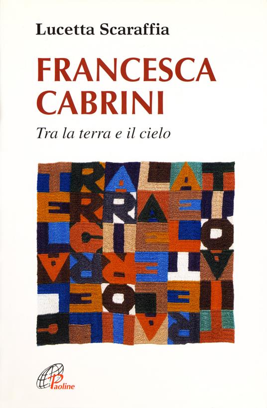 Francesca Cabrini. Tra terra e il cielo - Lucetta Scaraffia - copertina