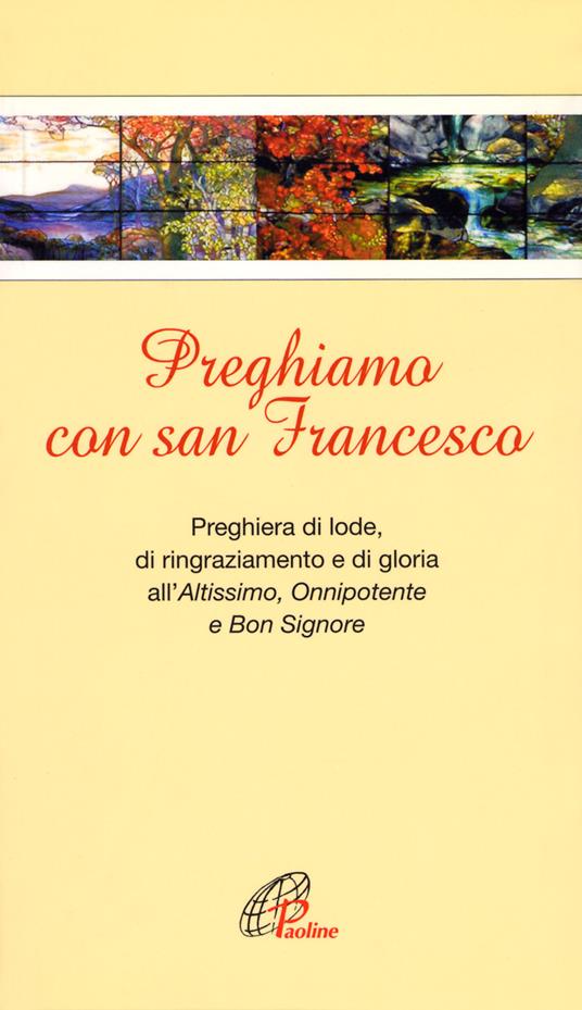 Preghiamo con san Francesco. Preghiera di lode, di ringraziamento e di gloria all’Altissimo, Onnipotente e Bon Signore - copertina