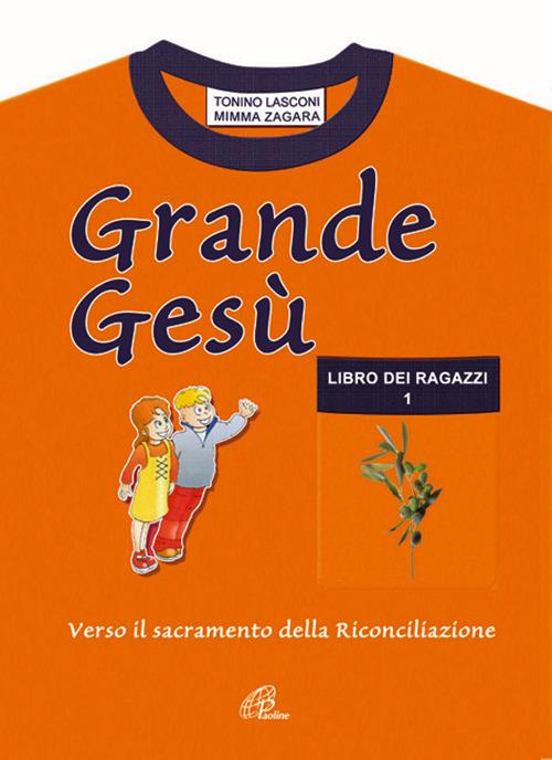 Grande Gesù. Libro dei catechisti per accompagnare i fanciulli alla messa di prima comunione e al sacramento della riconciliazione - Tonino Lasconi - copertina