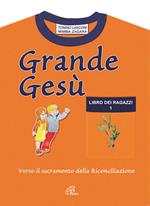 Grande Gesù. Libro dei ragazzi. Vol. 1: Verso il sacramento della riconciliazione.