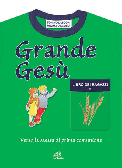 Grande Gesù. Libro dei ragazzi. Vol. 2: Verso la messa di prima comunione - Tonino Lasconi,Mimma Zagara - copertina