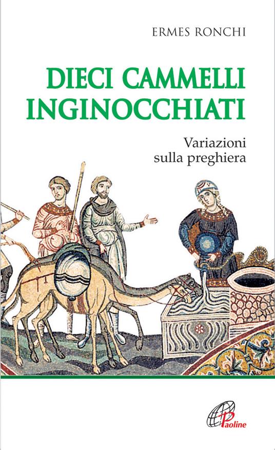 Dieci cammelli inginocchiati. Variazioni sulla preghiera - Ermes Ronchi - copertina