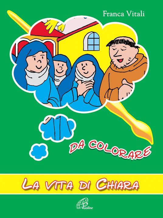 La vita di Chiara. Da colorare. Ediz. illustrata - Franca Vitali - copertina