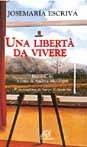 Una Libertà da vivere. Brani scelti - Josemaría Escrivá de Balaguer (san) - copertina