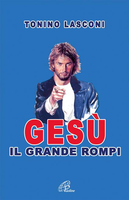 Gesù, il grande «rompi». Vol. 1 - Tonino Lasconi - copertina