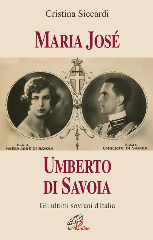 Maria José. Umberto di Savoia. Gli ultimi sovrani d'Italia - Cristina Siccardi - copertina
