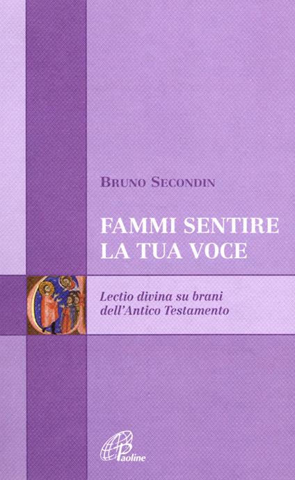 Fammi sentire la tua voce. Lectio divina su brani dell'Antico Testamento - Bruno Secondin - copertina