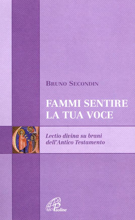 Fammi sentire la tua voce. Lectio divina su brani dell'Antico Testamento - Bruno Secondin - copertina