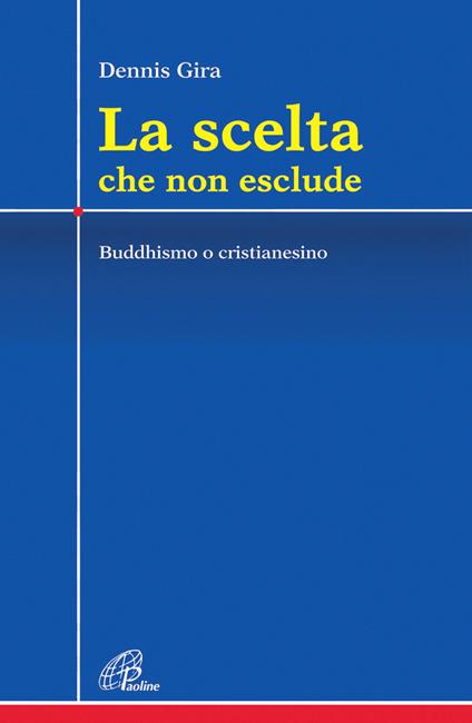 La scelta che non esclude. Buddhismo o cristianesimo - Dennis Gira - copertina