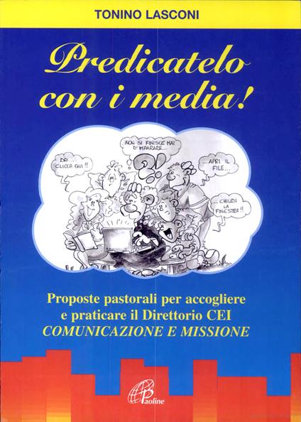 Predicatelo con i media. Proposte pastorali per accogliere e praticare il direttorio CEI «comunicazione e missione» - Tonino Lasconi - copertina