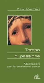 Tempo di passione. Meditazioni per la settimana santa