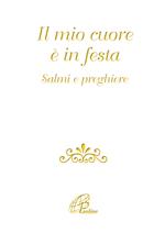 Il mio cuore è in festa. Salmi e preghiere