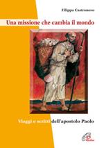 Una missione che cambia il mondo. Viaggi e scritti dell'apostolo Paolo