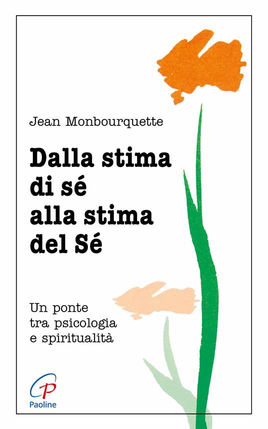Dalla stima di sé alla stima del sé. Un ponte tra psicologia e spiritualità - Jean Monbourquette - copertina