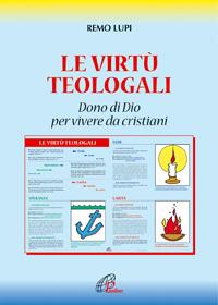 Le virtù teologali. Dono di Dio per vivere da cristiani - Remo Lupi - copertina