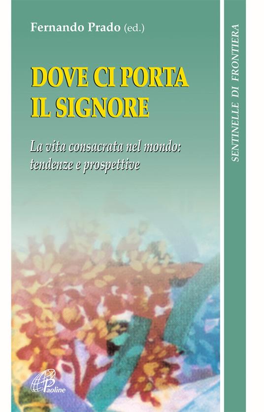Dove ci porta il Signore. Vita consacrata nel mondo. Tendenze e prospettive - copertina